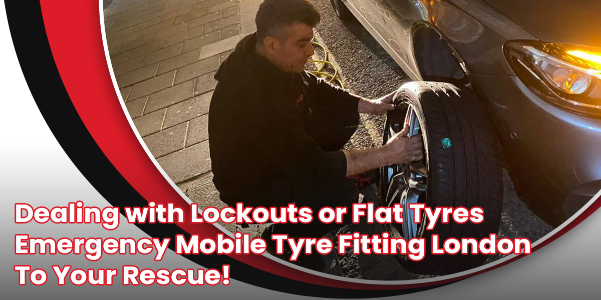 Dealing with Lockouts or Flat Tyres? Emergency Mobile Tyre Fitting London To Your Rescue!